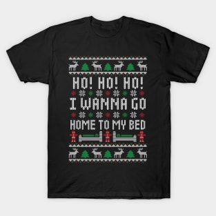 Ho Ho Ho I Wanna Go Home To My Bed - Funny Ugly Christmas Sweater - Antisocial Humor T-Shirt